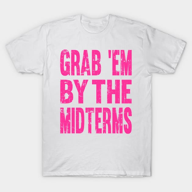 Funny GRAB 'EM BY THE MIDTERMS Anti Trump Shirt T-Shirt by pixeldefiance